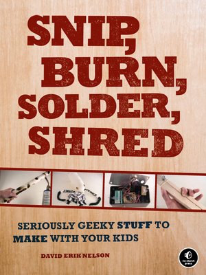 cover image of Snip, Burn, Solder, Shred